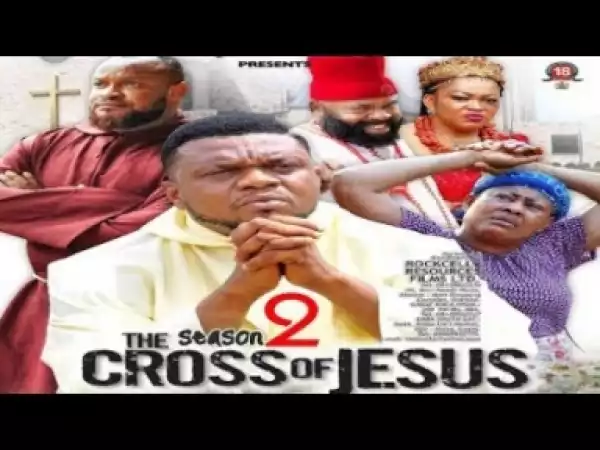 Video: The Cross Of Jesus [Season 2] - Latest Nigerian Nollywoood Movies 2018